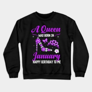 A Queen Was Born In january Happy Birthday To Me Crewneck Sweatshirt